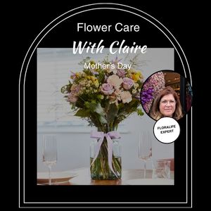 Flower Care with Claire - Mother's Day